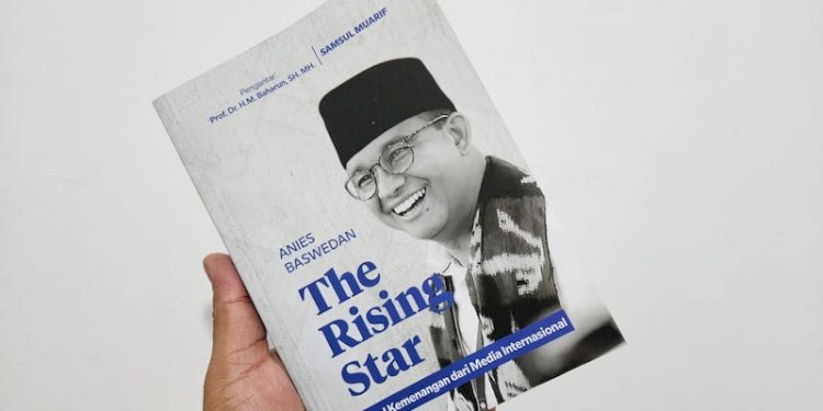 Buku “Anies Baswedan, The Rising Star” karya Samsul Muarif/Ist